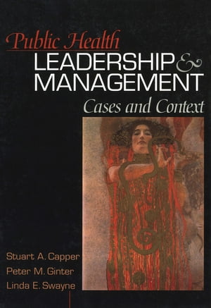 Public Health Leadership and Management Cases and Context【電子書籍】[ Stuart A. Capper ]