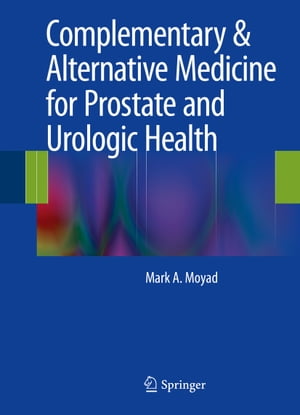 Complementary &Alternative Medicine for Prostate and Urologic HealthŻҽҡ[ Mark A. Moyad ]