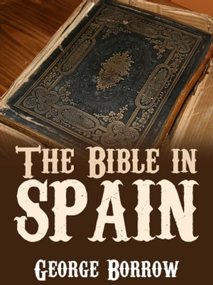 The Bible in Spain【電子書籍】[ George Borrow ]