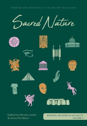 Sacred Nature Animism and Materiality in Ancient Religions