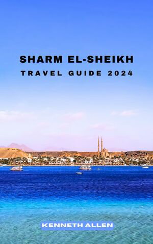 SHARM EL-SHEIKH TRAVEL GUIDE 2024