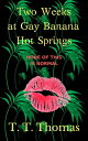 Two Weeks At Gay Banana Hot Springs【電子書籍】 T.T. Thomas