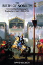 The Birth of Nobility Constructing Aristocracy in England and France, 900-1300