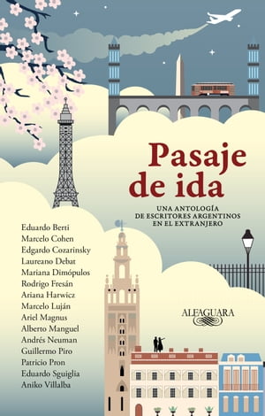 Pasaje de ida Una antolog?a de escritores argentinos en el extranjero