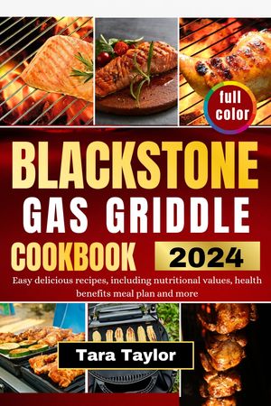BLACKSTONE GAS GRIDDLE COOKBOOK 2024