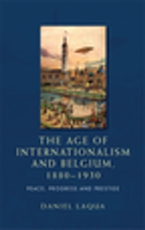 The age of internationalism and Belgium, 1880–1930