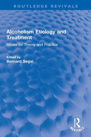 Alcoholism Etiology and Treatment Issues for Theory and Practice