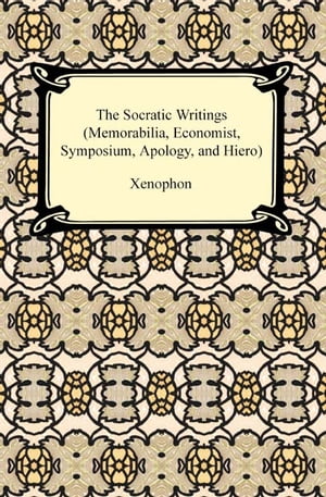 The Socratic Writings (Memorabilia, Economist, Symposium, Apology, Hiero)