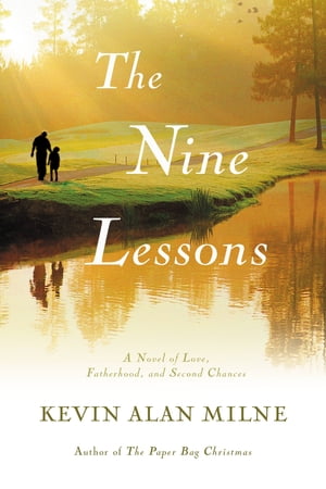 The Nine Lessons A Novel of Love, Fatherhood, and Second Chances