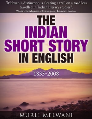 The Indian Short Story in English, 1835 -2008