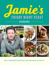 Jamie 039 s Friday Night Feast Cookbook【電子書籍】 Jamie Oliver