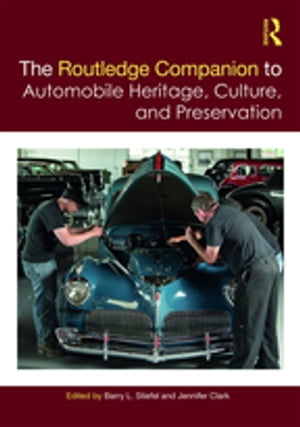 The Routledge Companion to Automobile Heritage, Culture, and Preservation