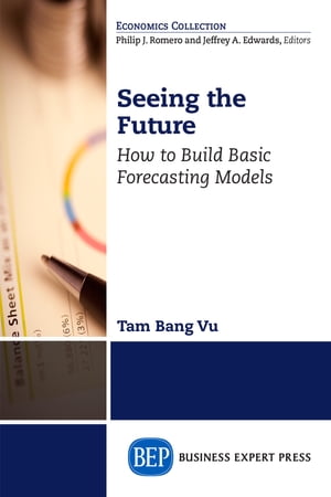 Seeing the Future How to Build Basic Forecasting Models【電子書籍】[ Tam Bang Vu ]