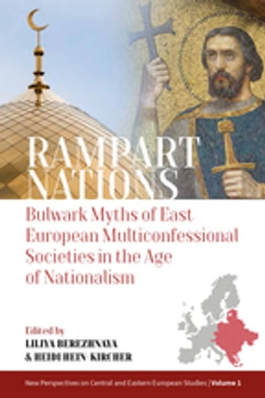 Rampart Nations Bulwark Myths of East European Multiconfessional Societies in the Age of NationalismŻҽҡ