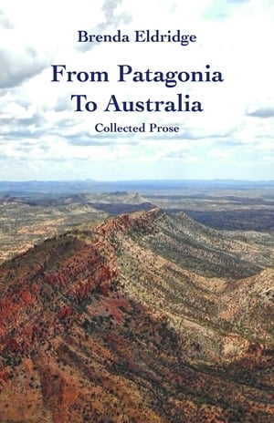 From Patagonia to Australia Collected ProseŻҽҡ[ Brenda Eldridge ]