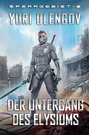 Der Untergang des Elysiums (Sperrgebiet Buch 5): LitRPG-Serie