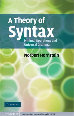 A Theory of Syntax Minimal Operations and Universal Grammar【電子書籍】 Norbert Hornstein