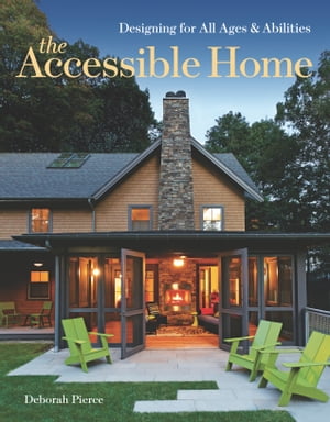 The Accessible Home Designing for All Ages and AbilitiesŻҽҡ[ Deborah Pierce ]