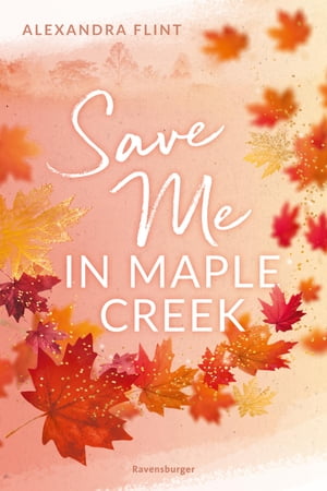 Maple-Creek-Reihe, Band 2: Save Me in Maple Creek (SPIEGEL Bestseller, die langersehnte Fortsetzung des Wattpad-Erfolgs "Meet Me in Maple Creek")