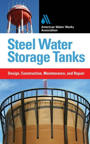 Steel Water Storage Tanks: Design, Construction, Maintenance, and Repair