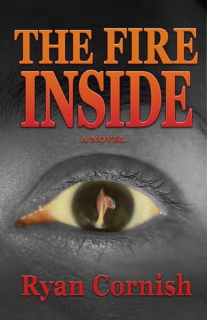 The Fire Inside A Novel【電子書籍】[ Ryan 