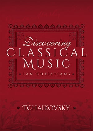 ŷKoboŻҽҥȥ㤨Discovering Classical Music: TchaikovskyŻҽҡ[ Ian Christians ]פβǤʤ10ߤˤʤޤ