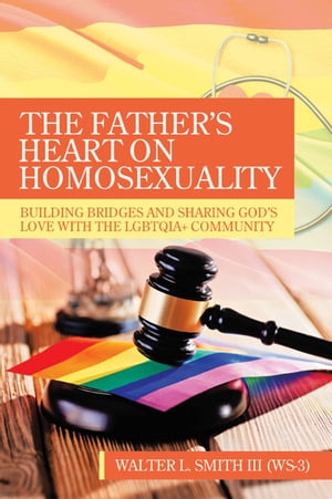 ŷKoboŻҽҥȥ㤨The Fathers Heart on Homosexuality Building Bridges and Sharing Gods Love with the Lgbtqia+ CommunityŻҽҡ[ Walter L. Smith III ]פβǤʤ452ߤˤʤޤ