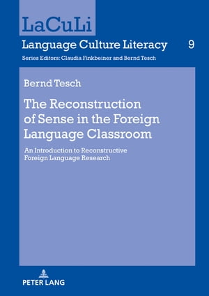 The Reconstruction of Sense in the Foreign Language Classroom An Introduction to Reconstructive Foreign Language Research
