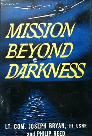 Mission Beyond Darkness【電子書籍】 Lt.-Comdr. J. Bryan III