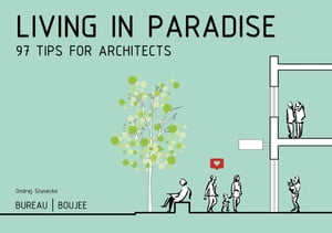 Living in Paradise 97 Tips for ArchitectsŻҽҡ[ Ondrej Slunecko ]