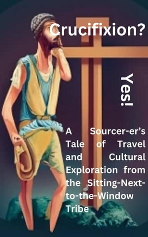 Crucifixion? Yes! A Sourcer-er’s Tale of Travel and Cultural Exploration from the Sitting-Next-to-the-Window Tribe