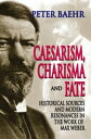 Caesarism, Charisma and Fate Historical Sources and Modern Resonances in the Work of Max Weber【電子書籍】