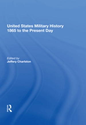 United States Military History 1865 to the Present Day【電子書籍】