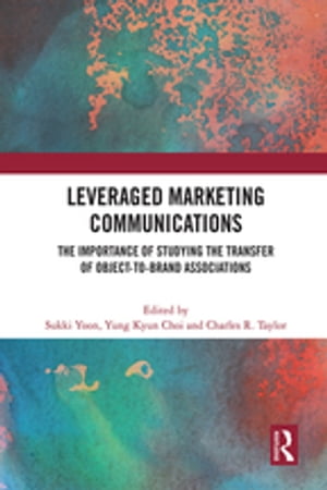 Leveraged Marketing Communications The Importance of Studying the Transfer of Object-to-Brand Associations【電子書籍】