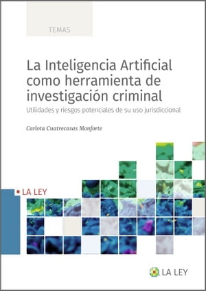 La Inteligencia Artificial como herramienta de investigaci?n criminal Utilidades y riesgos potenciales de su uso jurisdiccional