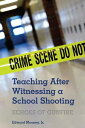 Teaching After Witnessing a School Shooting Echoes of Gunfire【電子書籍】[ Edward Mooney, Jr. ]