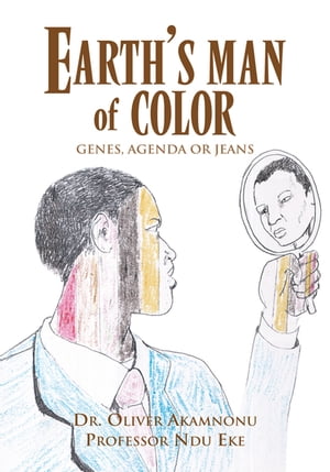 Earth's Man of Color Genes, Agenda or Jeans【電子書籍】[ Dr. Oliver Akamnonu ]