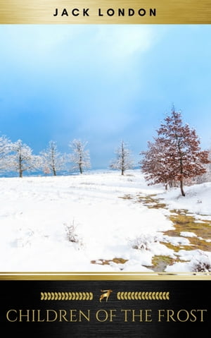 Children of the Frost【電子書籍】[ Jack London ]