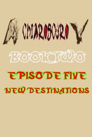 ChiarOscuro Book Two: Episode Five - New Destinations