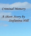 Criminal memory【電子書籍】[ Stefanina Hill ]