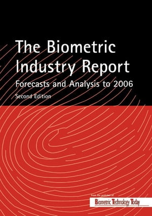 The Biometric Industry Report - Forecasts and Analysis to 2006【電子書籍】