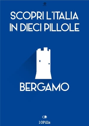 Scopri l'Italia in 10 Pillole - Bergamo