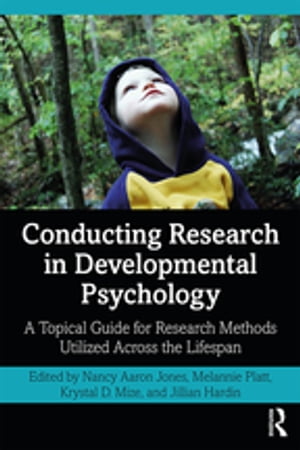 Conducting Research in Developmental Psychology A Topical Guide for Research Methods Utilized Across the Lifespan