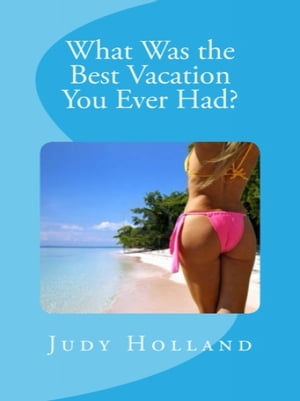 What Was the Best Vacation You Ever Had?【電子書籍】[ Judy Holland ]