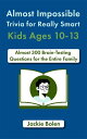 Almost Impossible Trivia for Really Smart Kids Ages 10-13: Nearly 300 Brain-Teas...