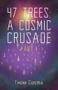 47 Trees: A Cosmic Crusade Part 1【電子書籍】 Thom Costea