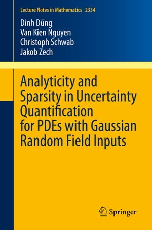 Analyticity and Sparsity in Uncertainty Quantification for PDEs with Gaussian Random Field Inputs【電子書籍】 Dinh D ng