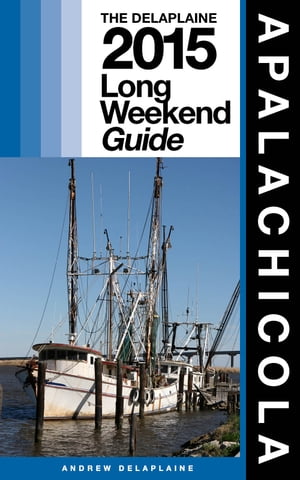 APALACHICOLA - The Delaplaine 2015 Long Weekend Guide