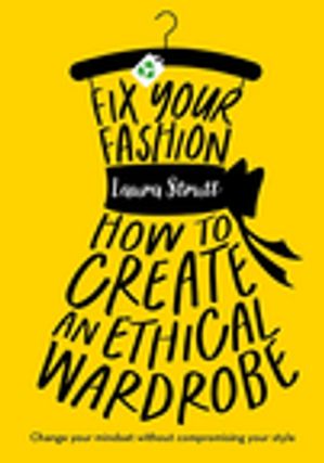 Fix Your Fashion How to Create an Ethical Wardro