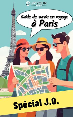 Guide de survie en voyage à Paris - Spécial J.O.